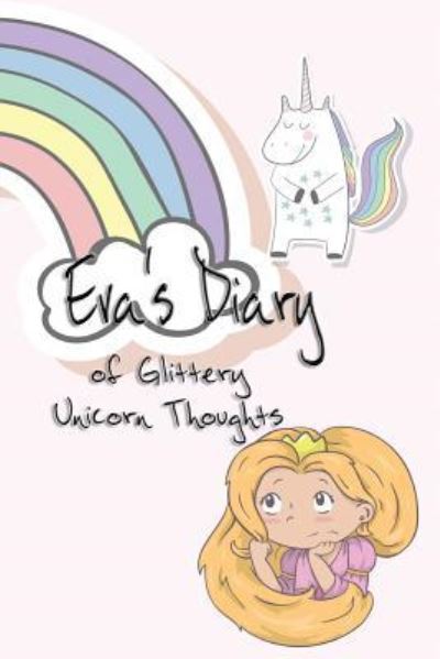 Cover for Deena Rae Schoenfeldt · Eva's Diary of Glittery Unicorn Thoughts (Paperback Book) (2017)