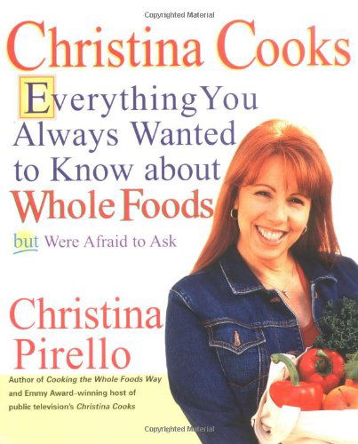 Cover for Christina Pirello · Christina Cooks: Everything You Always Wanted to Know About Whole Foods But Were Afraid to Ask (Paperback Book) (2004)