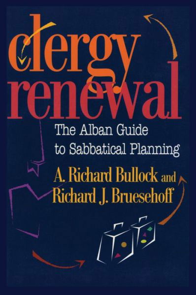 Clergy Renewal: The Alban Guide to Sabbatical Planning - Richard Bullock - Książki - Alban Institute, Inc - 9781566992237 - 1 kwietnia 2000