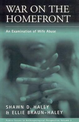 Cover for Shawn D. Haley · War on the Homefront: An Examination of Wife Abuse - Public Issues in Anthropological Perspective (Paperback Book) (2001)