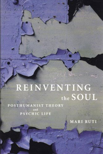 Cover for Mari Ruti · Reinventing the Soul: Posthumanist Theory and Psychic Life (Paperback Book) (2006)