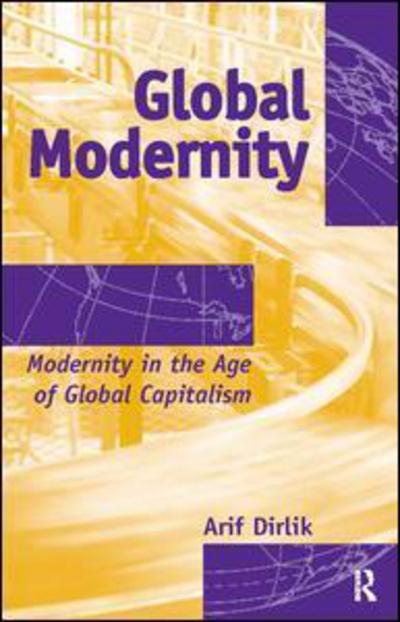 Cover for Arif Dirlik · Global Modernity: Modernity in the Age of Global Capitalism (Taschenbuch) (2007)