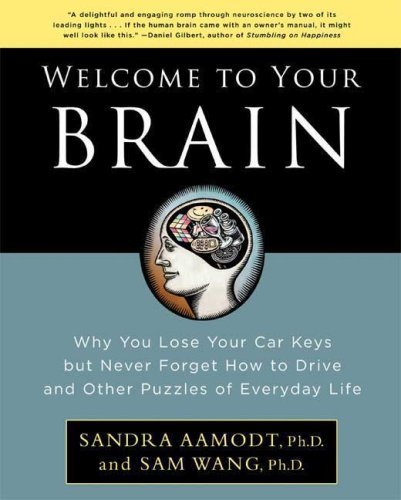 Welcome to Your Brain: Why You Lose Your Car Keys but Never Forget How to Drive and Other Puzzles of Everyday Life - Sandra Aamodt - Boeken - Bloomsbury USA - 9781596915237 - 2 januari 2009