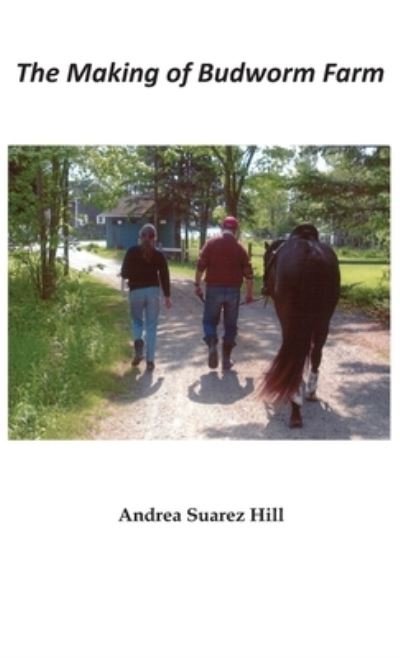 Cover for Andrea Suarez Hill · The Making of Budworm Farm (Hardcover Book) (2020)