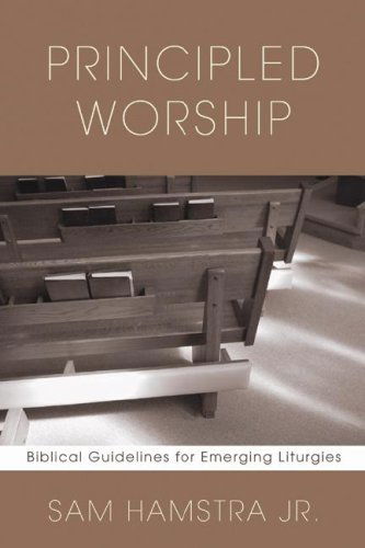 Cover for Jr. Hamstra Sam · Principled Worship: Biblical Guidelines for Emerging Liturgies (Paperback Book) (2006)