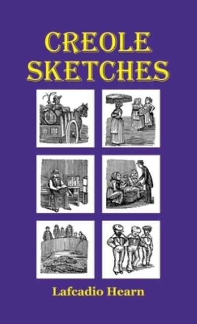 Creole Sketches - Lafcadio Hearn - Kirjat - Lulu Press - 9781609622237 - keskiviikko 29. joulukuuta 2021