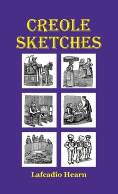 Creole Sketches - Lafcadio Hearn - Bøger - Lulu Press - 9781609622237 - 29. december 2021