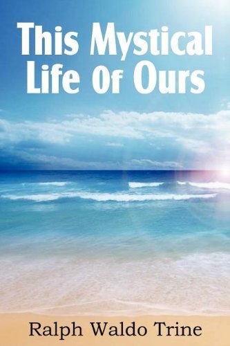 Cover for Ralph Waldo Trine · This Mystical Life of Ours (Paperback Book) (2011)