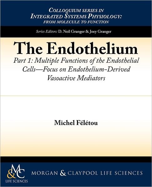 Cover for Michel Feletou · The Endothelium, Part I: Multiple Functions of the Endothelial Cells - Focus on Endothelium-Derived Vasoactive Mediators - Colloquium Series on Integrated Systems Physiology (Paperback Book) (2011)