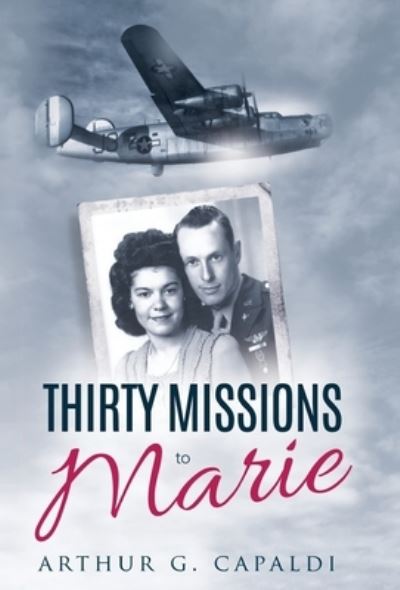 Cover for Arthur G. Capaldi · Thirty Missions to Marie (Gebundenes Buch) (2016)