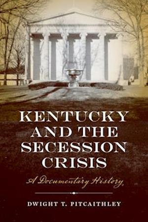 Cover for Dwight T. Pitcaithley · Kentucky and the Secession Crisis (Book) (2022)