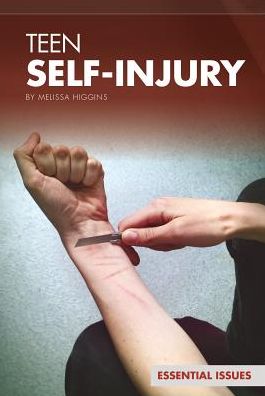 Teen Self-injury (Essential Issues) - Melissa Higgins - Books - Essential Library - 9781624034237 - August 1, 2014