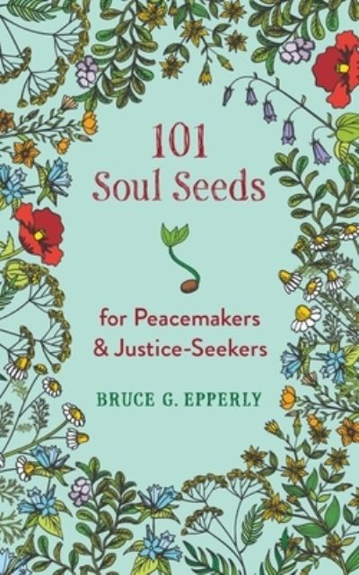 Cover for Bruce G Epperly · 101 Soul Seeds for Peacemakers &amp; Justice-Seekers (Taschenbuch) (2021)