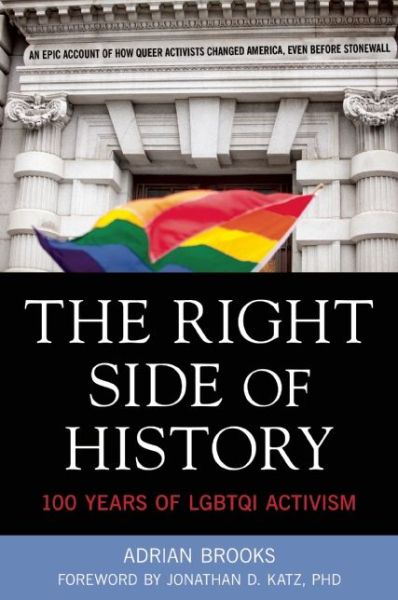 The Right Side of History: 100 Years of Lgbtq Activism - Adrian Brooks - Książki - Cleis Press - 9781627781237 - 9 czerwca 2015