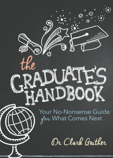 Cover for Clark Gaither · The Graduate's Handbook: Your No-Nonsense Guide for What Comes Next (Paperback Book) (2016)