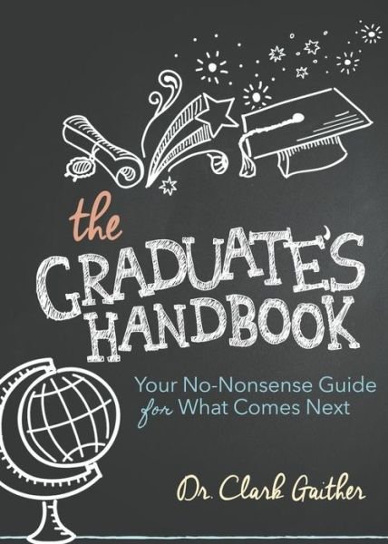 Cover for Clark Gaither · The Graduate's Handbook: Your No-Nonsense Guide for What Comes Next (Taschenbuch) (2016)