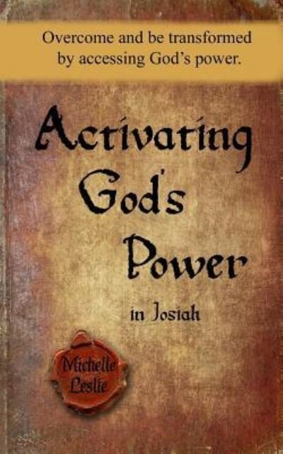 Activating God's Power in Josiah - Michelle Leslie - Livros - Michelle Leslie Publishing - 9781635940237 - 6 de dezembro de 2016