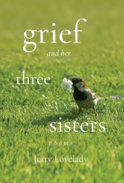 Cover for Jerry Lovelady · Grief and Her Three Sisters (Book) (2022)