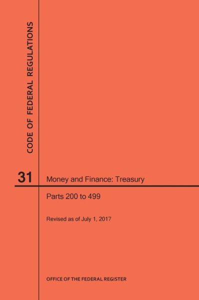 Cover for Nara · Code of Federal Regulations Title 31, Money and Finance, Parts 200-499, 2017 (Paperback Book) (2017)