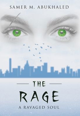 The Rage: A Ravaged Soul - Samer M Abukhaled - Books - Page Publishing, Inc. - 9781643349237 - July 15, 2020