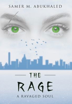 Cover for Samer M Abukhaled · The Rage: A Ravaged Soul (Hardcover Book) (2020)