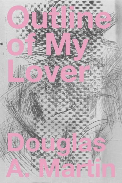 Outline of My Lover - Douglas A. Martin - Books - Nightboat Books - 9781643620237 - July 16, 2020