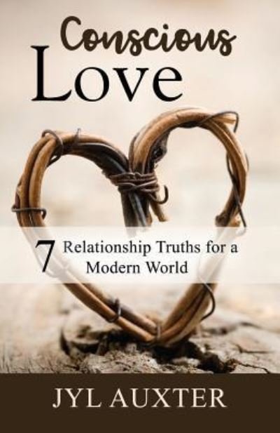 Cover for Jyl Auxter · Conscious Love: 7 Relationship Truths for a Modern World (Paperback Bog) (2018)