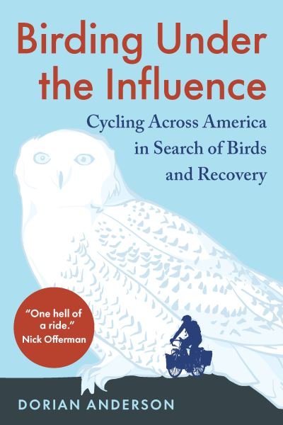 Cover for Dorian Anderson · Birding Under the Influence: Cycling Across America in Search of Birds and Recovery (Paperback Book) (2024)