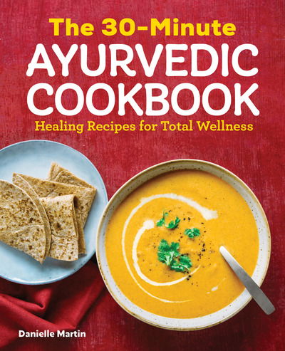 Cover for Danielle Martin · The 30-Minute Ayurvedic Cookbook (Paperback Book) (2019)