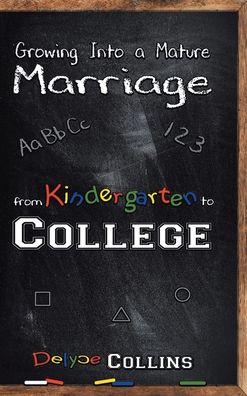 Cover for Delyce Collins · Growing Into a Mature Marriage: from Kindergarten to College (Hardcover Book) (2020)