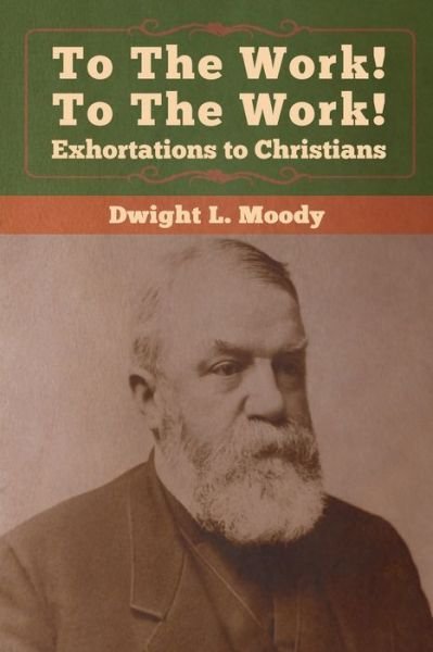 Cover for Dwight  L. Moody · To the Work! to the Work! Exhortations T (Taschenbuch) (2020)