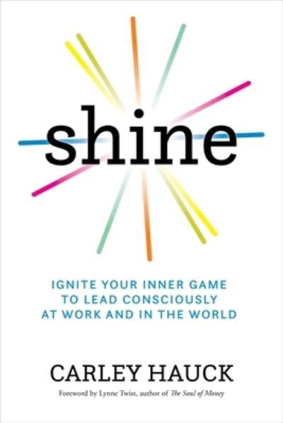 Cover for MA Carley Hauck · Shine: Ignite Your Inner Game of Conscious Leadership (Paperback Book) (2026)