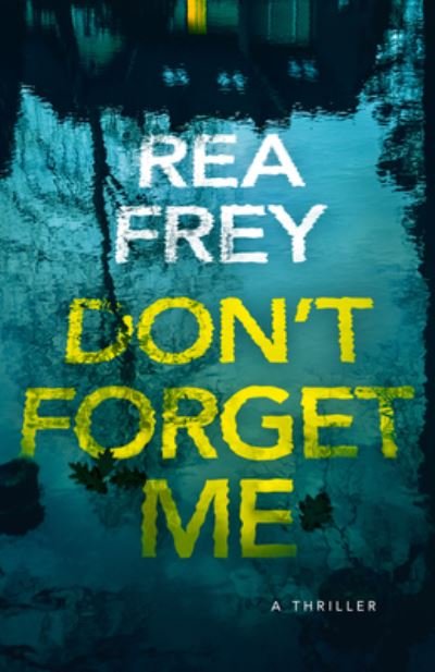 Cover for Rea Frey · Don't Forget Me: A Thriller (Pocketbok) (2024)