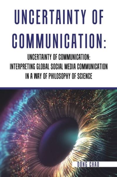 Cover for Dong Chao · Uncertainty of Communication Interpreting Global Social Media Communication in a Way of Philosophy of Science (Paperback Book) (2021)