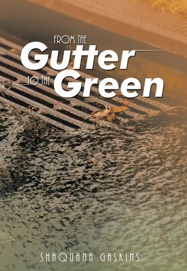 Cover for Shaquana Gaskins · From the Gutter to the Green (Book) (2022)