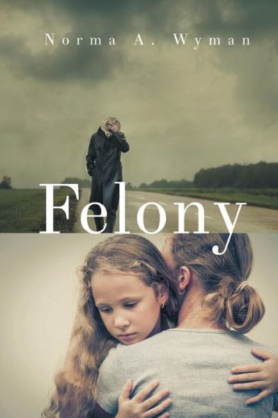 Cover for Norma a Wyman · Felony (Paperback Book) (2020)