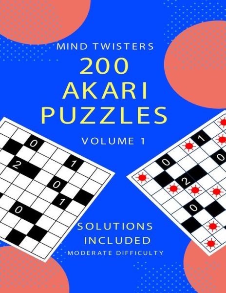 Cover for Kamala Laksh · 200 Akari Puzzles - Mind Twisters - Moderate Difficulty - Volume 1 (Paperback Book) (2019)