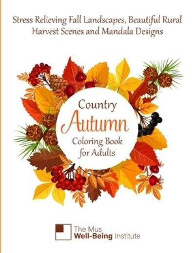 Country Autumn Coloring Book for Adults - Mus-Well Being Institute - Livros - Independently Published - 9781702129237 - 23 de outubro de 2019