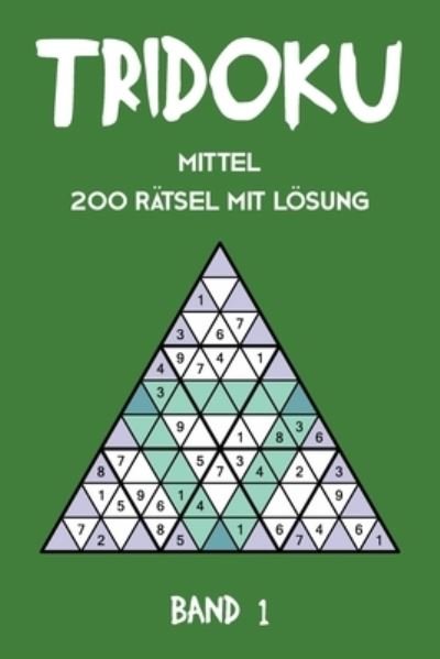 Cover for Tewebook Tridoku · Tridoku Mittel 200 Ratsel Mit Loesung Band 1 (Pocketbok) (2019)