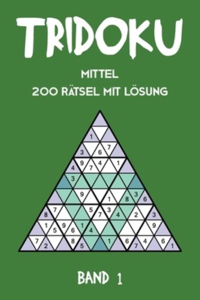 Cover for Tewebook Tridoku · Tridoku Mittel 200 Ratsel Mit Loesung Band 1 (Taschenbuch) (2019)