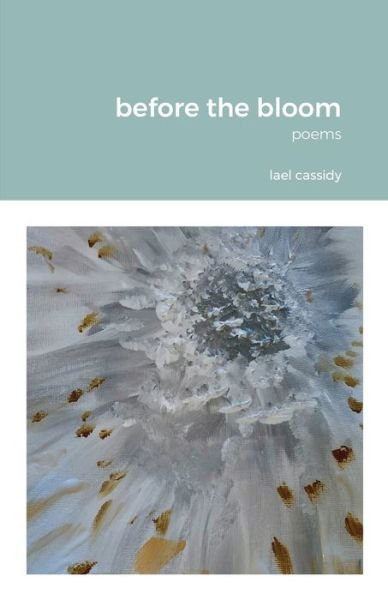 Before the Bloom - Lael Cassidy - Libros - Lulu.com - 9781716146237 - 20 de diciembre de 2021
