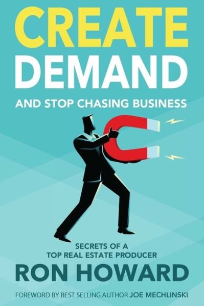 Create Demand and Stop Chasing Business - Ron Howard - Libros - Createspace Independent Publishing Platf - 9781717136237 - 20 de julio de 2018