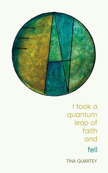 I Took a Quantum Leap of Faith and Fell - Tina Quartey - Książki - Golden Dragonfly Press - 9781732577237 - 15 października 2018