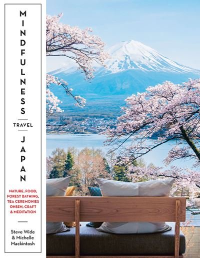 Cover for Steve Wide · Mindfulness Travel Japan: Nature, Food, Forest Bathing, Tea Ceremonies, Onsen, Craft &amp; Meditation (Paperback Book) (2022)