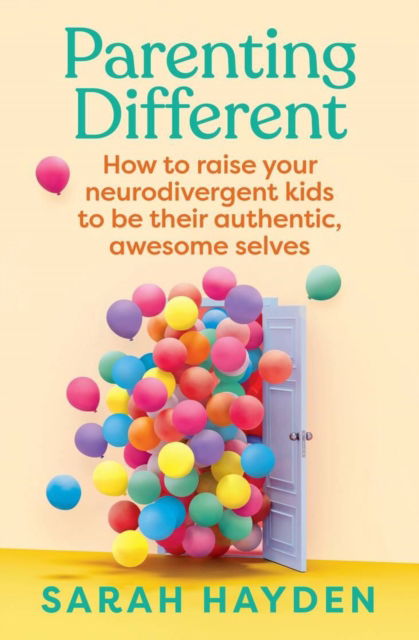 Cover for Sarah Hayden · Parenting Different: How to raise your neurodivergent kids to be their authentic, awesome selves (Paperback Book) (2025)