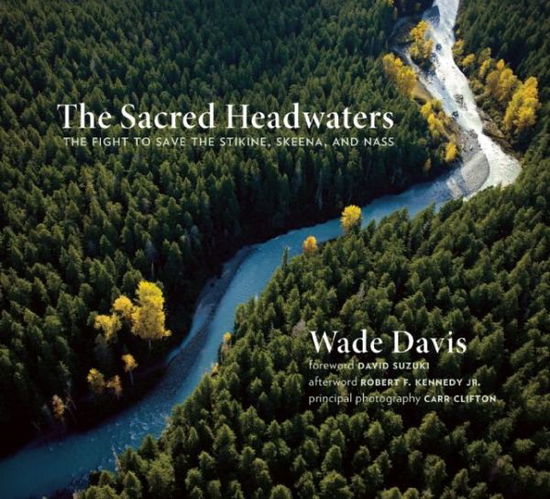 Cover for Wade Davis · The Sacred Headwaters: The Fight to Save the Stikine, Skeena, and Nass - David Suzuki Institute (Taschenbuch) (2015)