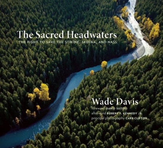 Cover for Wade Davis · The Sacred Headwaters: The Fight to Save the Stikine, Skeena, and Nass - David Suzuki Institute (Paperback Book) (2015)