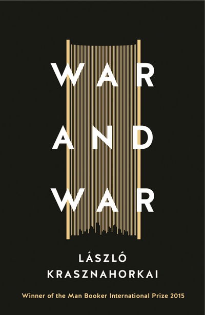 War and War - Laszlo Krasznahorkai - Kirjat - Profile Books Ltd - 9781781256237 - torstai 12. toukokuuta 2016