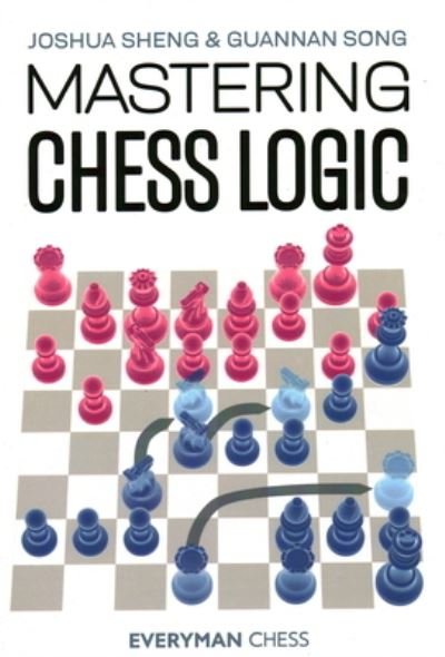 Mastering Chess Logic - Joshua Sheng - Livros - Everyman Chess - 9781781946237 - 10 de setembro de 2021