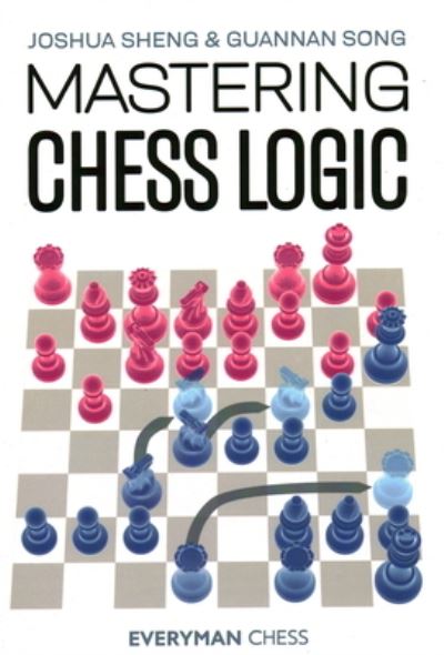 Mastering Chess Logic - Joshua Sheng - Bøger - Everyman Chess - 9781781946237 - 10. september 2021